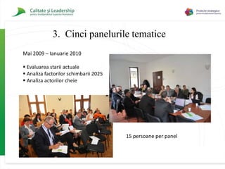 Viziunea„Invatamantul Superior Romanesc orizont 2025“Directii de actiuneUn document menit a deveni: Un punct de referinta important pentru actorii cheieFundamentul pentru o comunitatea activa in  domeniul politicilor privind invatamantul superior.Valori Cadrul institutionalImaginea dezirabila a invatamantului superior in 2025„O lume in care ...““in care credem in …”“si pentru care actionam…”