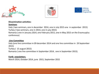 Dissemination activities:
Seminars
Italy ( two seminars, one in december 2014, one in July 2015 one in september 2015)
Tur...