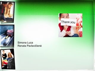 Simona Luca
Renata Pavlavičienė
 