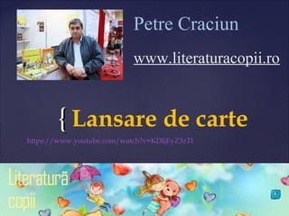 {{ Lansare de carte
Petre Craciun
www.literaturacopii.ro
https://www.youtube.com/watch?v=KDIjEyZ3zTI
 