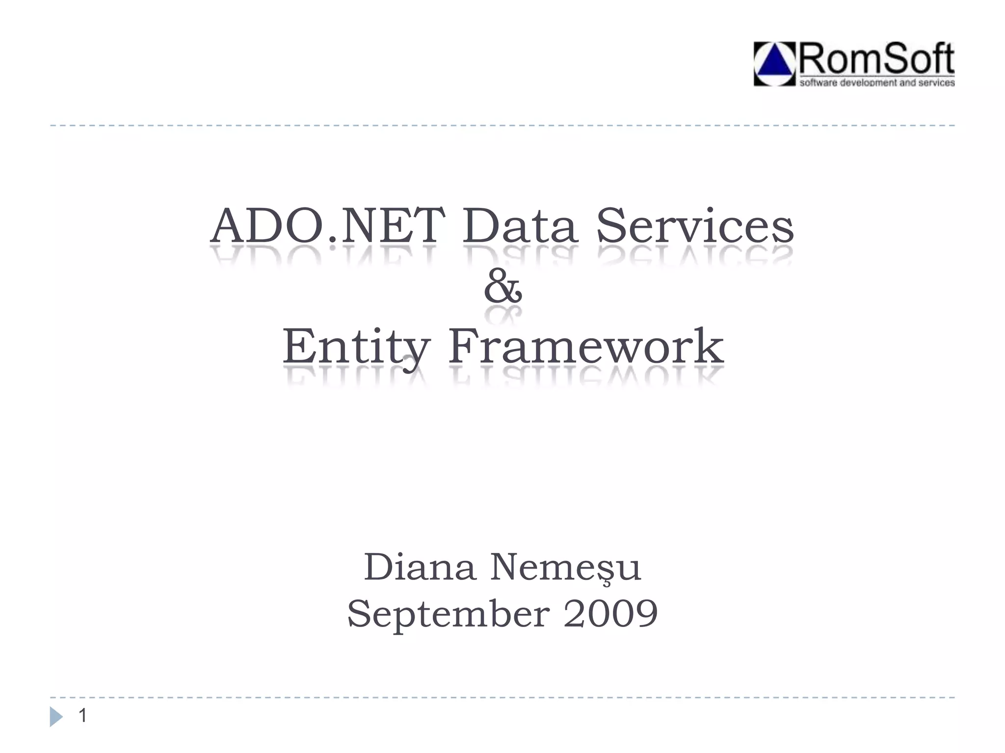 ADO.NET Data Services&Entity FrameworkDiana NemeşuSeptember 20091