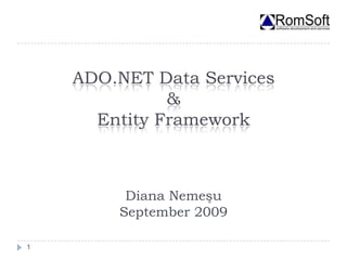 ADO.NET Data Services&Entity FrameworkDiana NemeşuSeptember 2009 1 