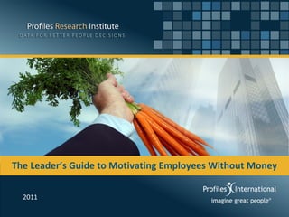 The Leader’s Guide to Motivating Employees Without Money
2011
 