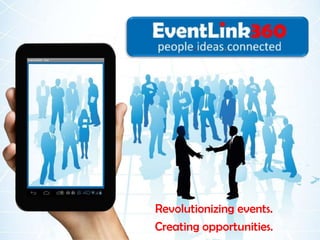 Revolutionizing events.
Creating opportunities.
 