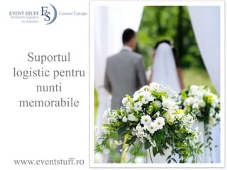Suportul
logistic pentru
nunti
memorabile
www.eventstuff.ro
 