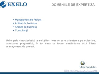 Management de Proiect Abilităţi de business Analiză de business Consultanţă Principala caracteristică a soluţiilor noastre este orientarea pe obiective, abordarea pragmatică, în tot ceea ce facem simţindu-se acut filiera management de proiect. DOMENIILE DE EXPERTIZĂ 