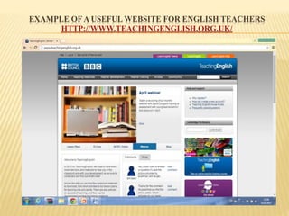 EXAMPLE OF A USEFUL WEBSITE FOR ENGLISH TEACHERS
HTTP://WWW.TEACHINGENGLISH.ORG.UK/
 