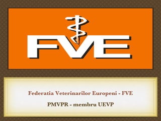 Federatia Veterinarilor Europeni - FVE ,[object Object],Text 