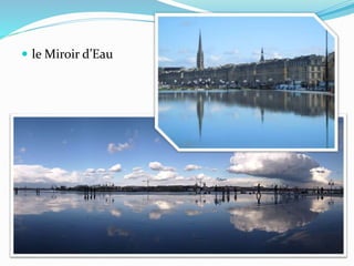  le Miroir d’Eau
 