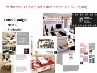 Perfection is a road, not a destination. (Burk Hudson)


Lotus Cismigiu
‐ New ID
‐ Production 
 