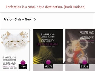 Perfection is a road, not a destination. (Burk Hudson)


Vision Club – New ID
 