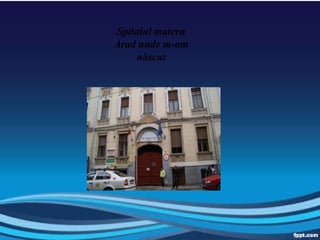 Spitalul matern Arad  unde m-am născut 