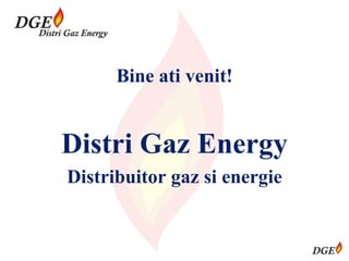 Bine ati venit ! Distri Gaz Energy Distribuitor gaz si energie 