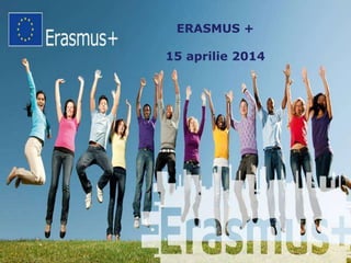 ERASMUS +
15 aprilie 2014
 
