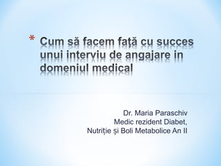 Dr. Maria Paraschiv
Medic rezident Diabet,
Nutri ie i Boli Metabolice An IIț ș
 