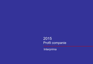 2015
Profil companie
Interprima
 