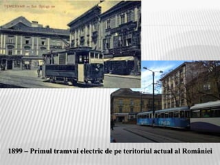 1899 – Primul tramvai electric de pe teritoriul actual al României
 