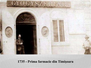 1735 - Prima farmacie din Timişoara
 