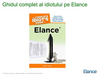 Ghidul complet al idiotului pe Elance




© 2000-2013 Elance, Inc. Elance proprietary and confidential. Do Not Distribute.
 