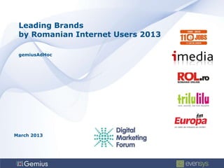 Leading Brands
 by Romanian Internet Users 2013

 gemiusAdHoc




March 2013
 