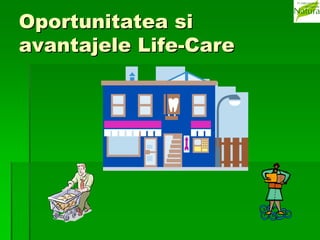 Oportunitatea si
avantajele Life-Care




             www.bio-lifecare.yolasite.com
 