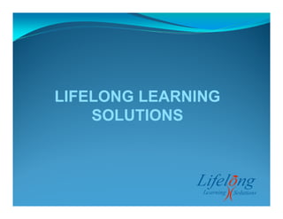 LIFELONG LEARNING
SOLUTIONS
 