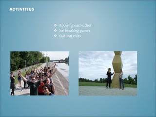 ACTIVITIES Knowing each other Ice-breaking games Cultural visits 