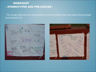 WORKSHOP  - STEREOTYPES AND PREJUDICES - - The young reflected over the prejudices and stereotypes they have about Roma people and realized a list 
