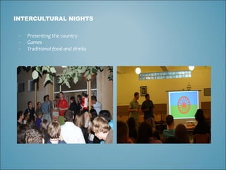 INTERCULTURAL NIGHTS Presenting the country Games Traditional food and drinks 