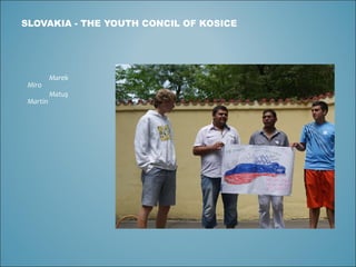 SLOVAKIA -  THE YOUTH CONCIL OF KOSICE Marek   Miro Matu ş  Martin 