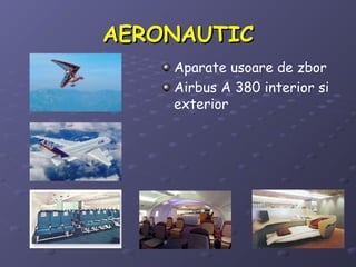 AERONAUTICAERONAUTIC
Aparate usoare de zbor
Airbus A 380 interior si
exterior
 