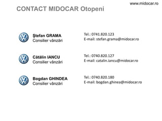 www.midocar.ro<br />CONTACT MIDOCAR Otopeni<br />Tel.: 0741.820.123<br />E-mail: stefan.grama@midocar.ro<br />Ştefan GRAMA...