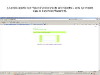 5.A cincia aplicatie este “Vocaroo”un site unde te poti inregistra si posta live imediat dupa ce ai efectuat inregistrarea. 