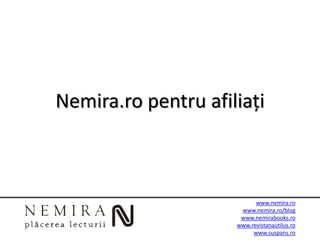Nemira.ro pentru afiliați



                           www.nemira.ro
                      www.nemira.ro/blog
                      www.nemirabooks.ro
                     www.revistanautilus.ro
                          www.suspans.ro
 