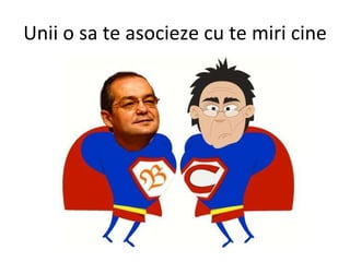 Unii o sa te asocieze cu te miri cine 