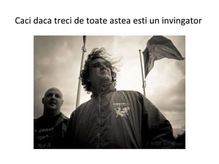 Caci daca treci de toate astea esti un invingator  