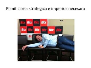 Planificarea strategica e imperios necesara 