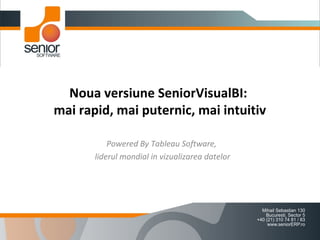 Noua versiune SeniorVisualBI:
mai rapid, mai puternic, mai intuitiv
Powered By Tableau Software,
liderul mondial in vizualizarea datelor
 