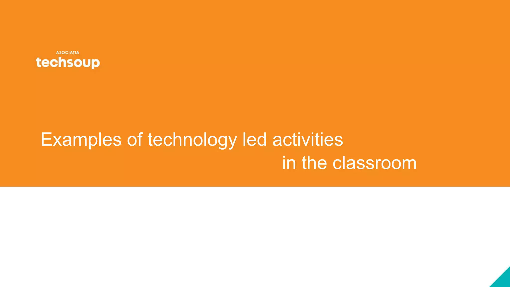 Examples of technology led activities
in the classroom
 