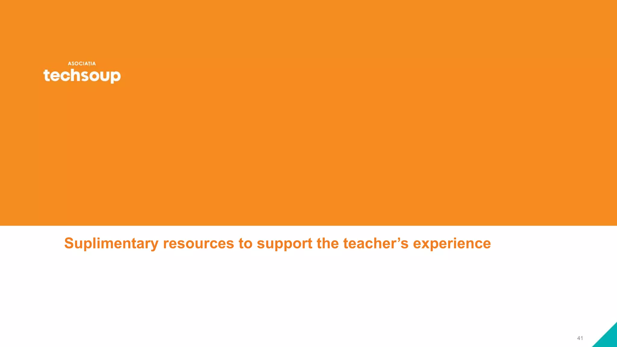 41
Suplimentary resources to support the teacher’s experience
 