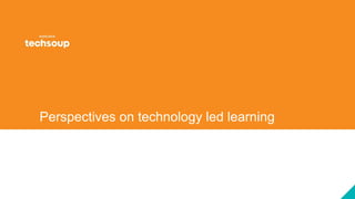 Perspectives on technology led learning
 