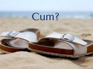 Cum?
 