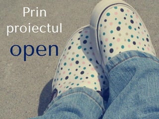 Prin
proiectul
open
 