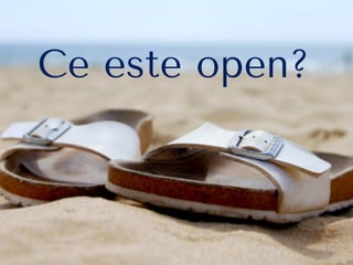 Ce este open?
 