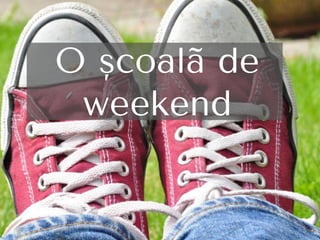 O şcoalã de
vacanţã
 