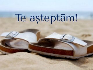 Te aşteptãm!
 