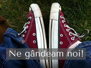 Ne gândeam noi!
 
