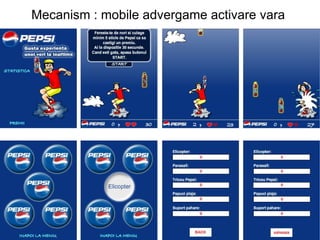 Mecanism : mobile advergame activare vara 