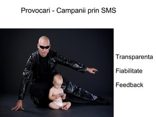 Provocari - Campanii prin SMS Transparenta Fiabilitate Feedback 