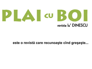 este o revistă care recunoaşte cînd greşeşte... 